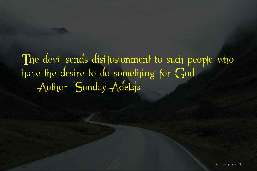 Sunday Adelaja Quotes: The Devil Sends Disillusionment To Such People Who Have The Desire To Do Something For God