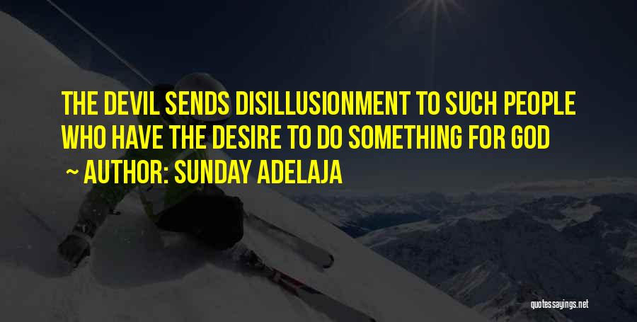 Sunday Adelaja Quotes: The Devil Sends Disillusionment To Such People Who Have The Desire To Do Something For God