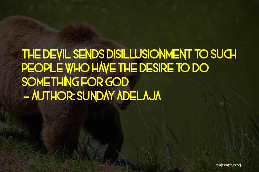 Sunday Adelaja Quotes: The Devil Sends Disillusionment To Such People Who Have The Desire To Do Something For God