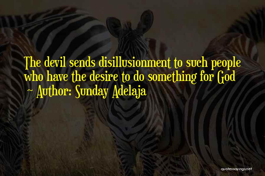 Sunday Adelaja Quotes: The Devil Sends Disillusionment To Such People Who Have The Desire To Do Something For God