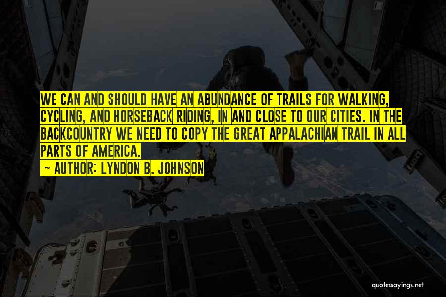 Lyndon B. Johnson Quotes: We Can And Should Have An Abundance Of Trails For Walking, Cycling, And Horseback Riding, In And Close To Our