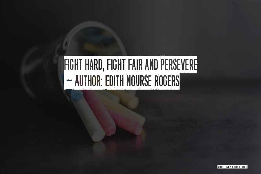 Edith Nourse Rogers Quotes: Fight Hard, Fight Fair And Persevere