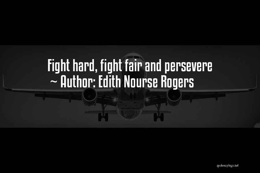 Edith Nourse Rogers Quotes: Fight Hard, Fight Fair And Persevere