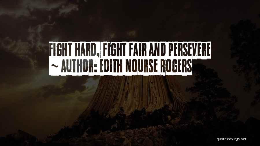 Edith Nourse Rogers Quotes: Fight Hard, Fight Fair And Persevere