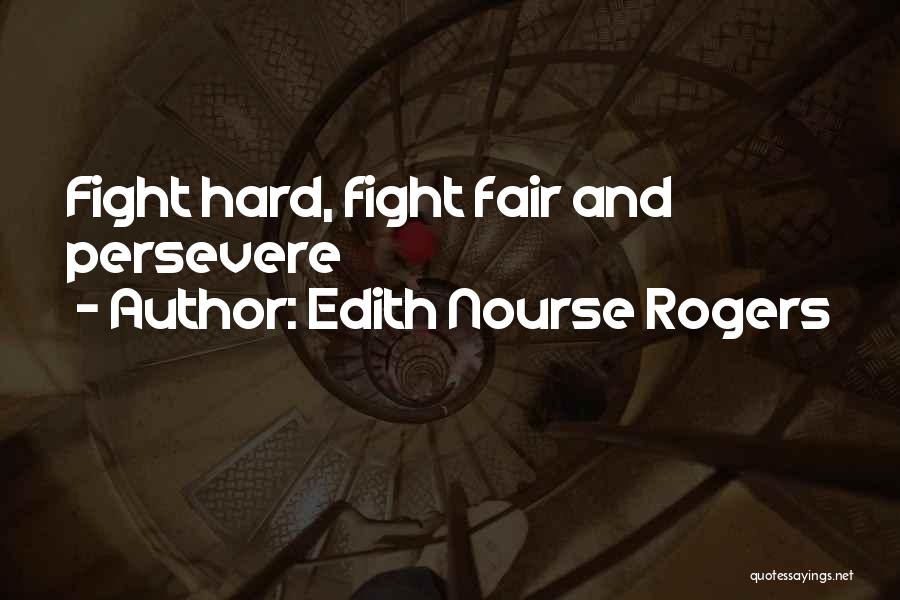 Edith Nourse Rogers Quotes: Fight Hard, Fight Fair And Persevere