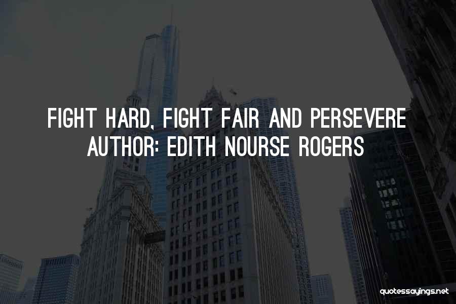 Edith Nourse Rogers Quotes: Fight Hard, Fight Fair And Persevere