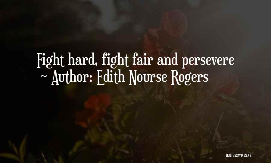 Edith Nourse Rogers Quotes: Fight Hard, Fight Fair And Persevere