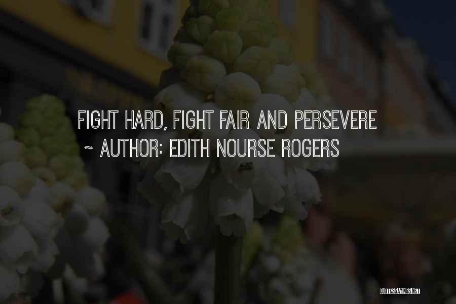 Edith Nourse Rogers Quotes: Fight Hard, Fight Fair And Persevere