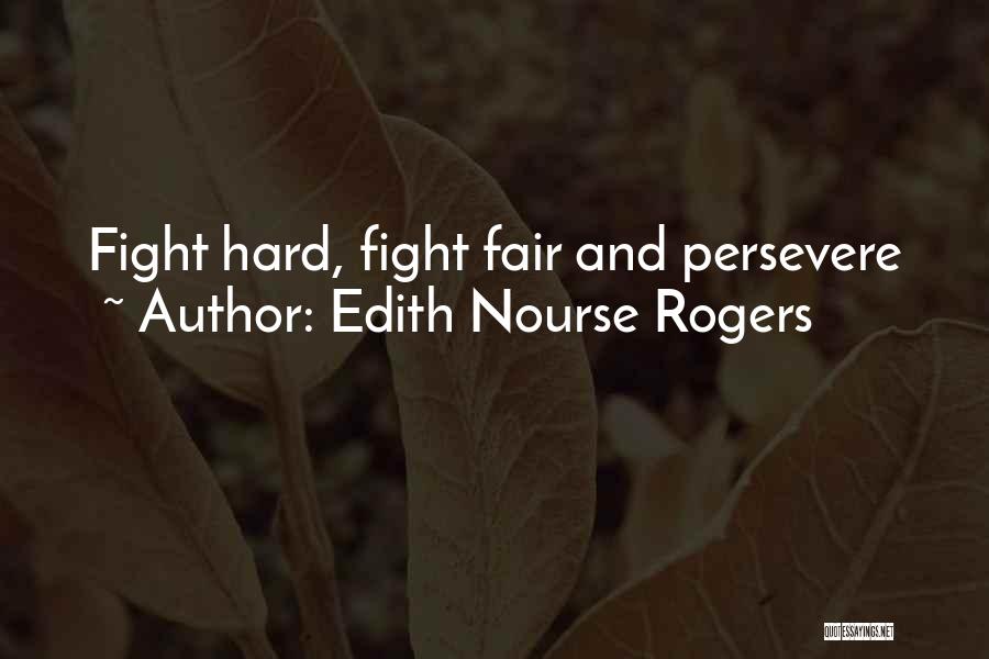 Edith Nourse Rogers Quotes: Fight Hard, Fight Fair And Persevere