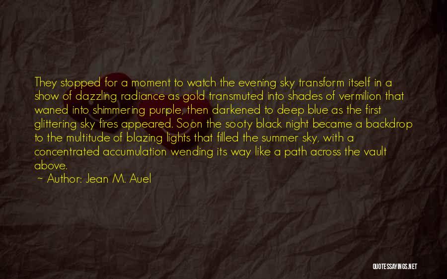 Jean M. Auel Quotes: They Stopped For A Moment To Watch The Evening Sky Transform Itself In A Show Of Dazzling Radiance As Gold