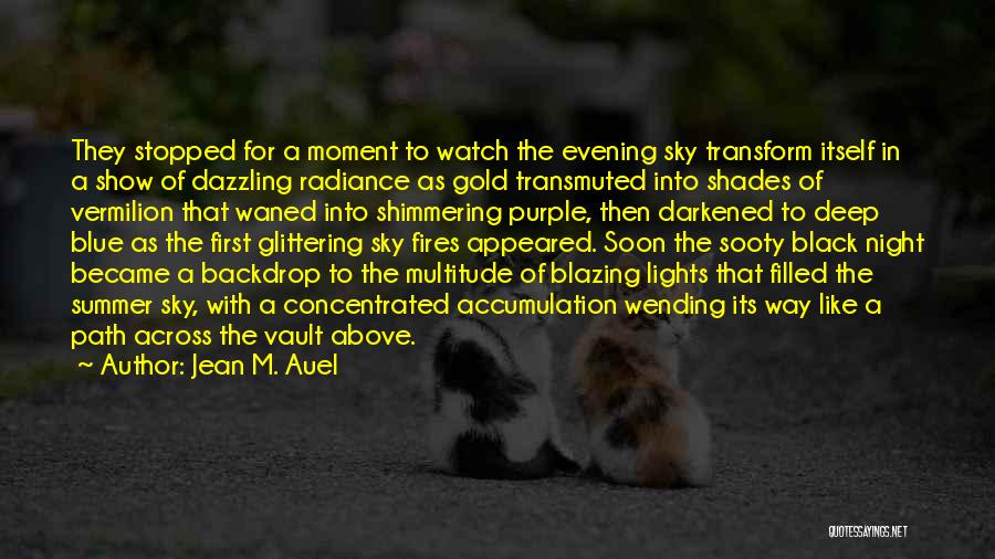 Jean M. Auel Quotes: They Stopped For A Moment To Watch The Evening Sky Transform Itself In A Show Of Dazzling Radiance As Gold
