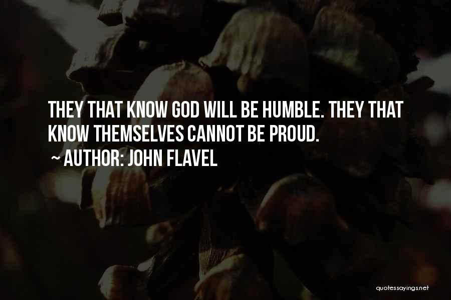 John Flavel Quotes: They That Know God Will Be Humble. They That Know Themselves Cannot Be Proud.