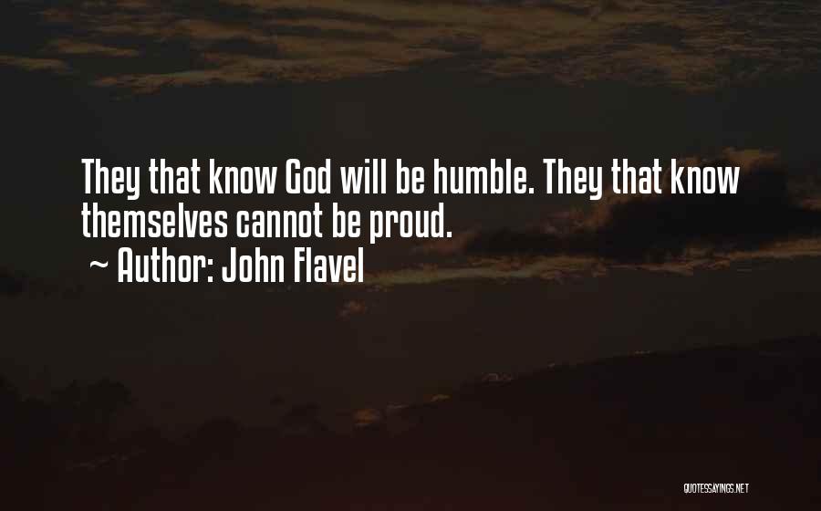 John Flavel Quotes: They That Know God Will Be Humble. They That Know Themselves Cannot Be Proud.