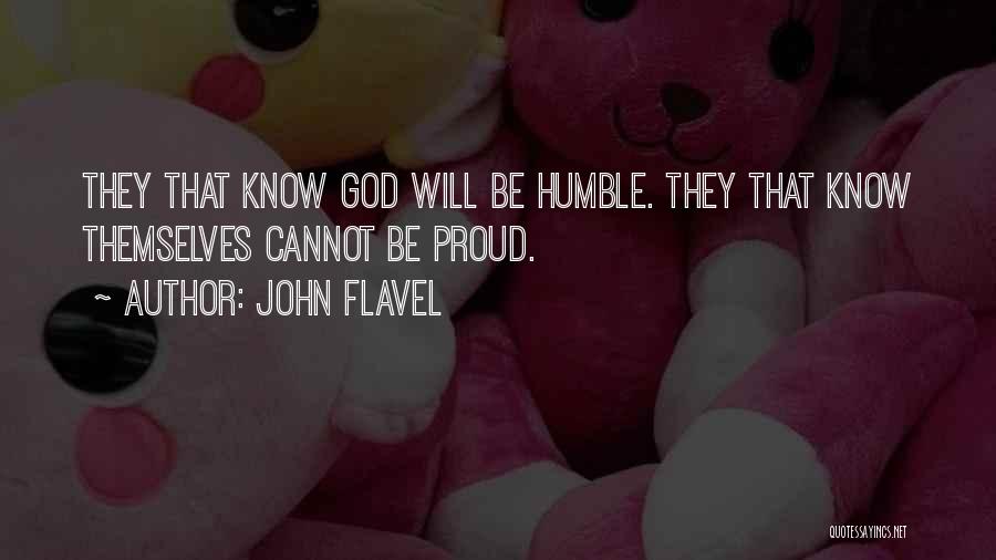 John Flavel Quotes: They That Know God Will Be Humble. They That Know Themselves Cannot Be Proud.