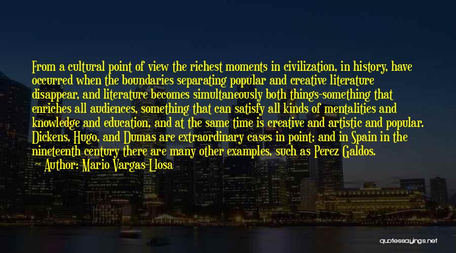 Mario Vargas-Llosa Quotes: From A Cultural Point Of View The Richest Moments In Civilization, In History, Have Occurred When The Boundaries Separating Popular