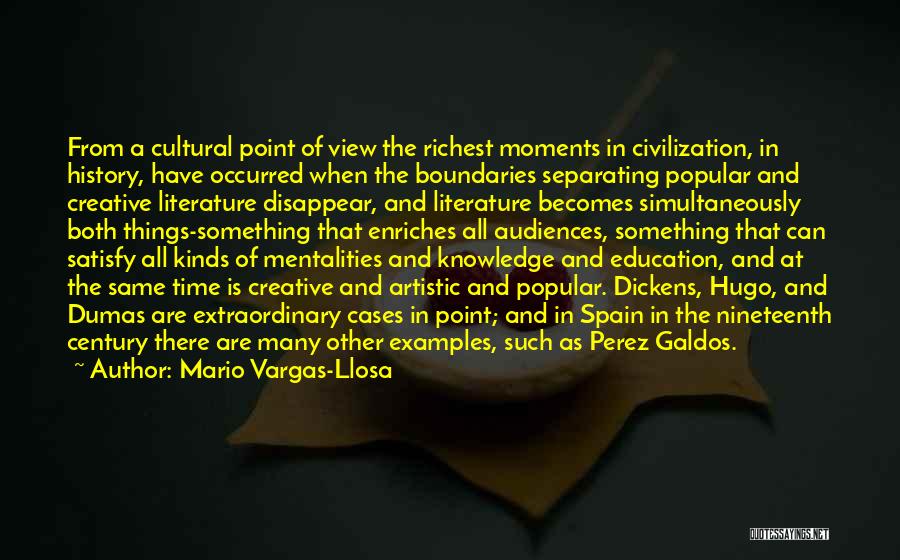 Mario Vargas-Llosa Quotes: From A Cultural Point Of View The Richest Moments In Civilization, In History, Have Occurred When The Boundaries Separating Popular