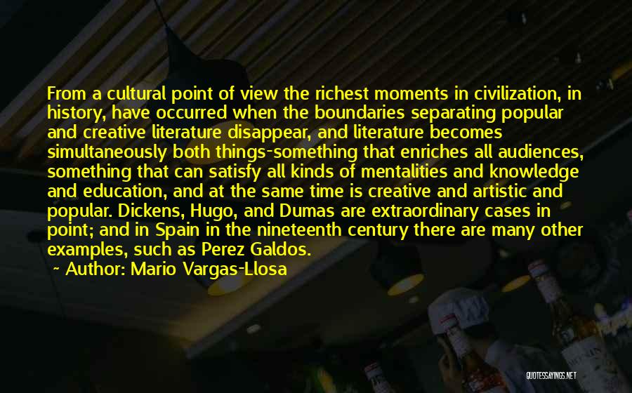 Mario Vargas-Llosa Quotes: From A Cultural Point Of View The Richest Moments In Civilization, In History, Have Occurred When The Boundaries Separating Popular