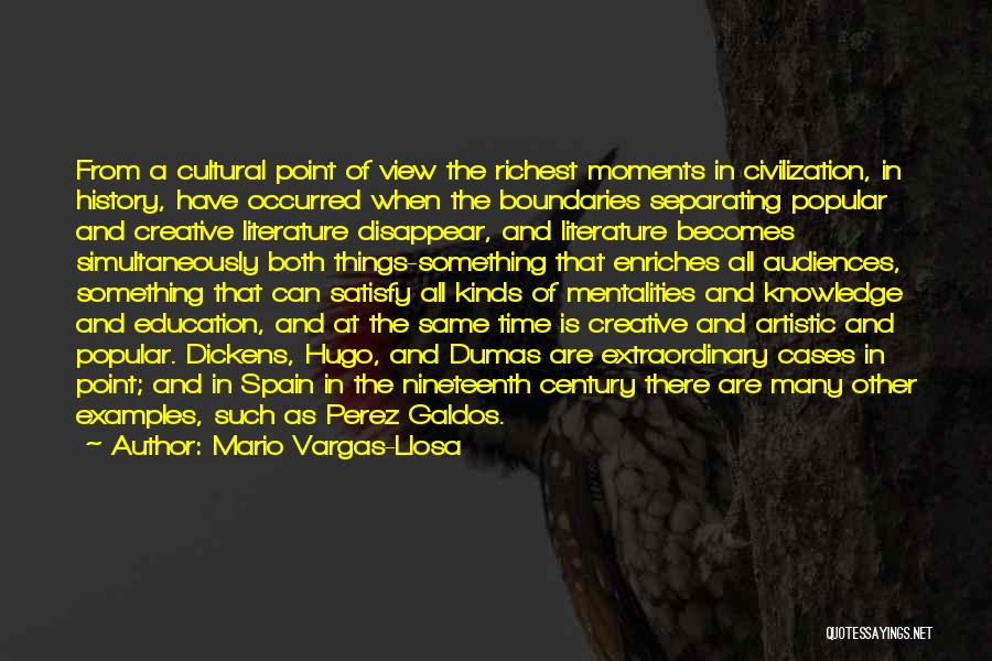 Mario Vargas-Llosa Quotes: From A Cultural Point Of View The Richest Moments In Civilization, In History, Have Occurred When The Boundaries Separating Popular