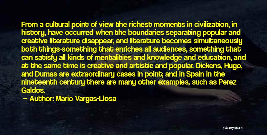 Mario Vargas-Llosa Quotes: From A Cultural Point Of View The Richest Moments In Civilization, In History, Have Occurred When The Boundaries Separating Popular