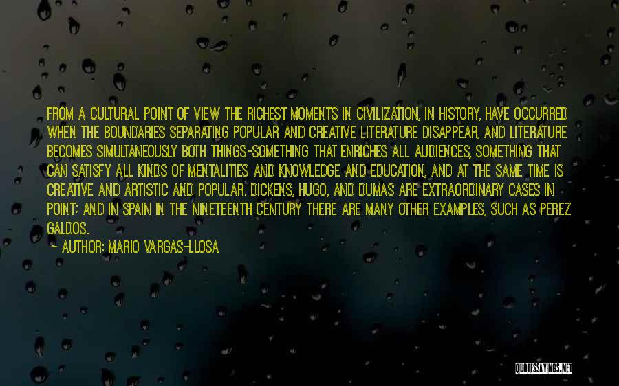 Mario Vargas-Llosa Quotes: From A Cultural Point Of View The Richest Moments In Civilization, In History, Have Occurred When The Boundaries Separating Popular