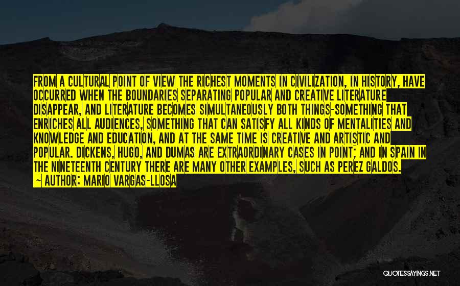 Mario Vargas-Llosa Quotes: From A Cultural Point Of View The Richest Moments In Civilization, In History, Have Occurred When The Boundaries Separating Popular