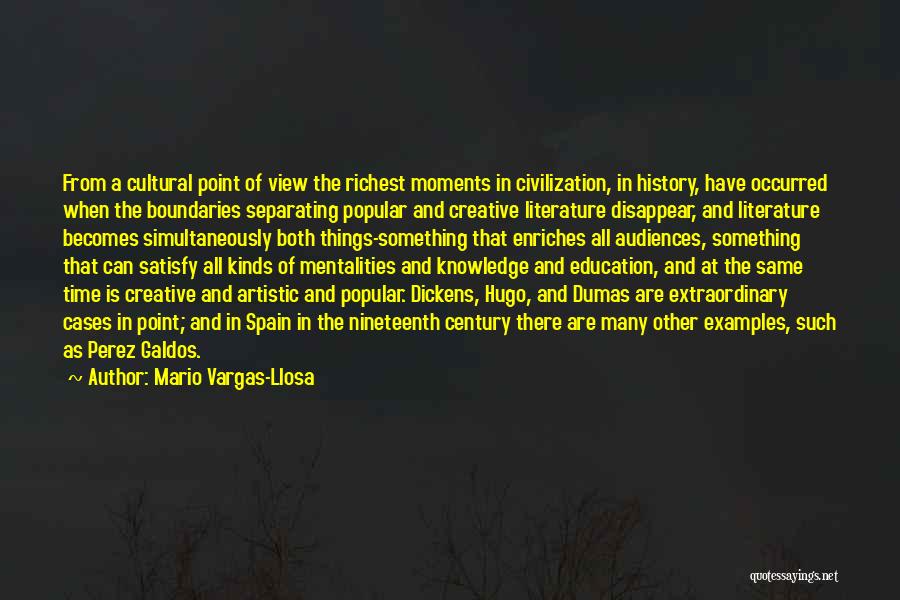 Mario Vargas-Llosa Quotes: From A Cultural Point Of View The Richest Moments In Civilization, In History, Have Occurred When The Boundaries Separating Popular