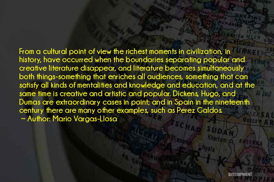 Mario Vargas-Llosa Quotes: From A Cultural Point Of View The Richest Moments In Civilization, In History, Have Occurred When The Boundaries Separating Popular