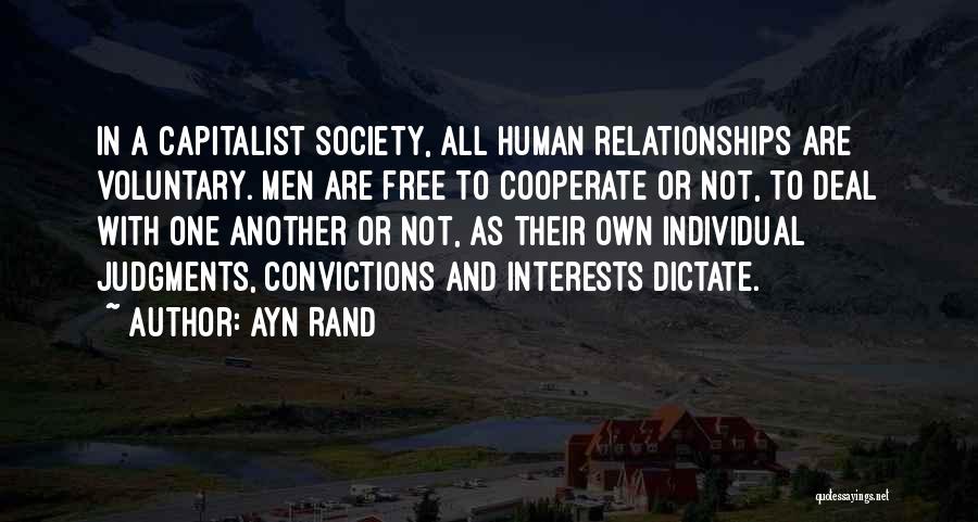 Ayn Rand Quotes: In A Capitalist Society, All Human Relationships Are Voluntary. Men Are Free To Cooperate Or Not, To Deal With One