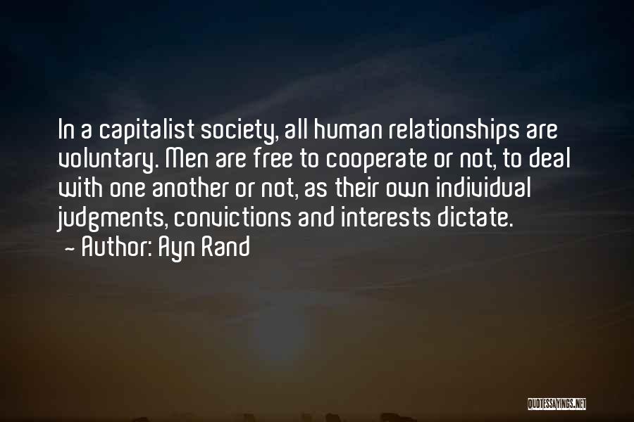 Ayn Rand Quotes: In A Capitalist Society, All Human Relationships Are Voluntary. Men Are Free To Cooperate Or Not, To Deal With One
