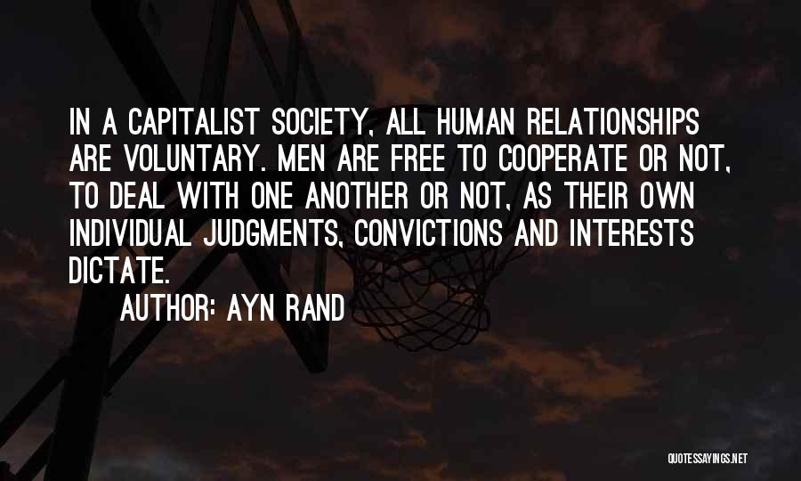 Ayn Rand Quotes: In A Capitalist Society, All Human Relationships Are Voluntary. Men Are Free To Cooperate Or Not, To Deal With One