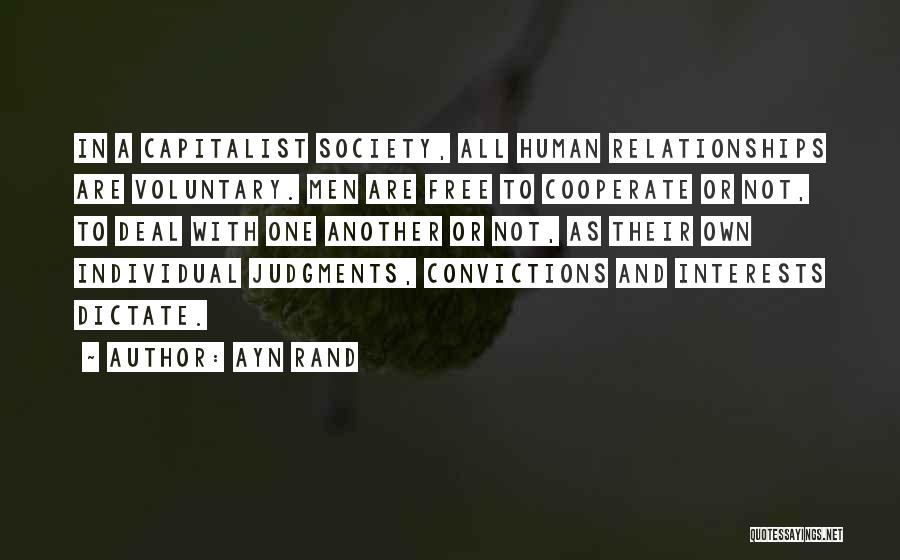 Ayn Rand Quotes: In A Capitalist Society, All Human Relationships Are Voluntary. Men Are Free To Cooperate Or Not, To Deal With One