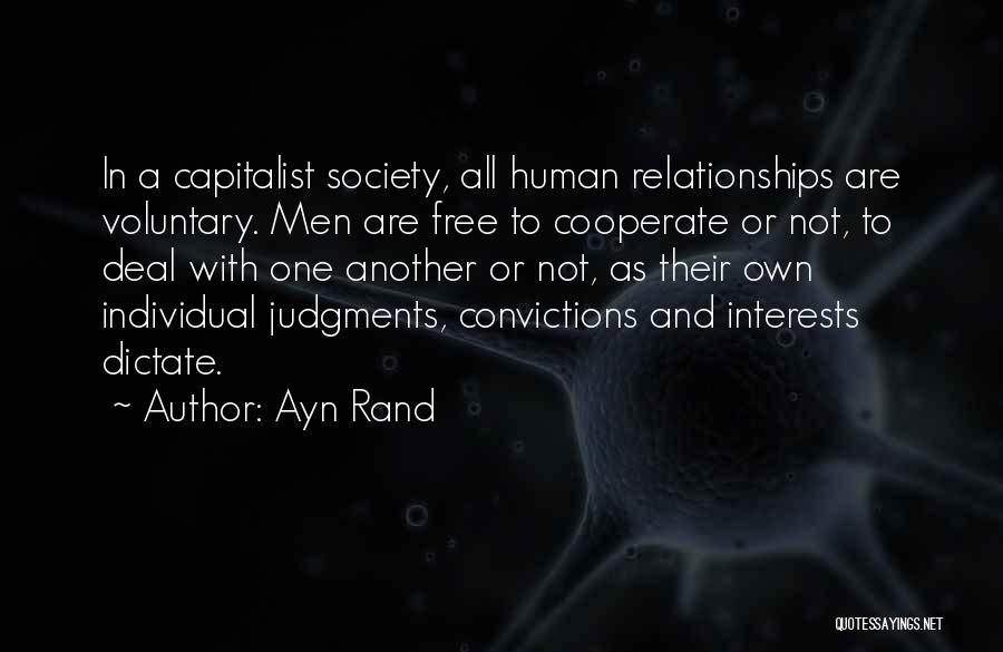 Ayn Rand Quotes: In A Capitalist Society, All Human Relationships Are Voluntary. Men Are Free To Cooperate Or Not, To Deal With One