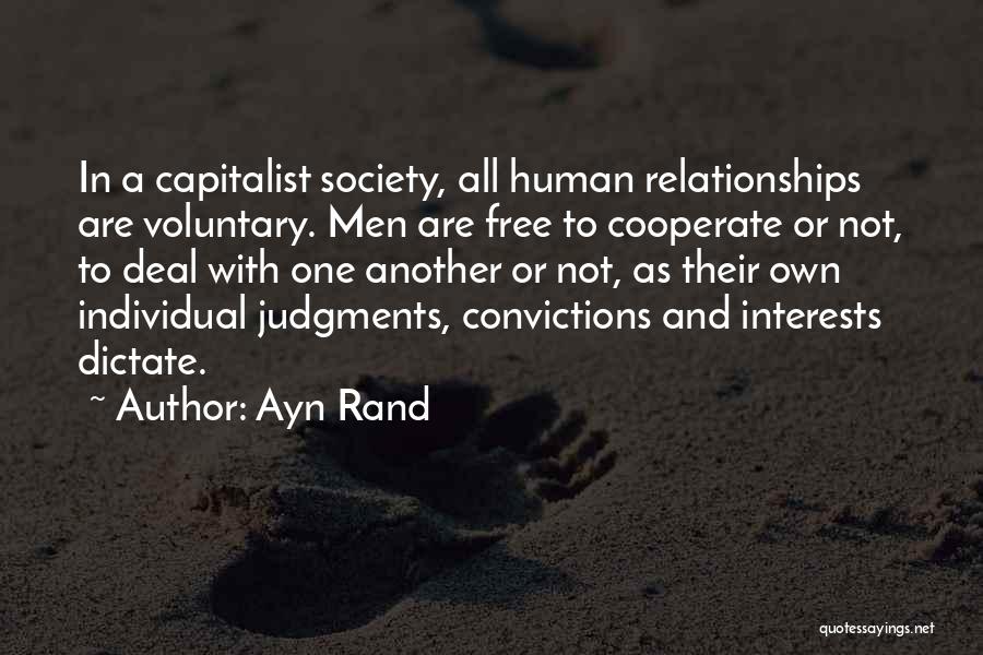 Ayn Rand Quotes: In A Capitalist Society, All Human Relationships Are Voluntary. Men Are Free To Cooperate Or Not, To Deal With One