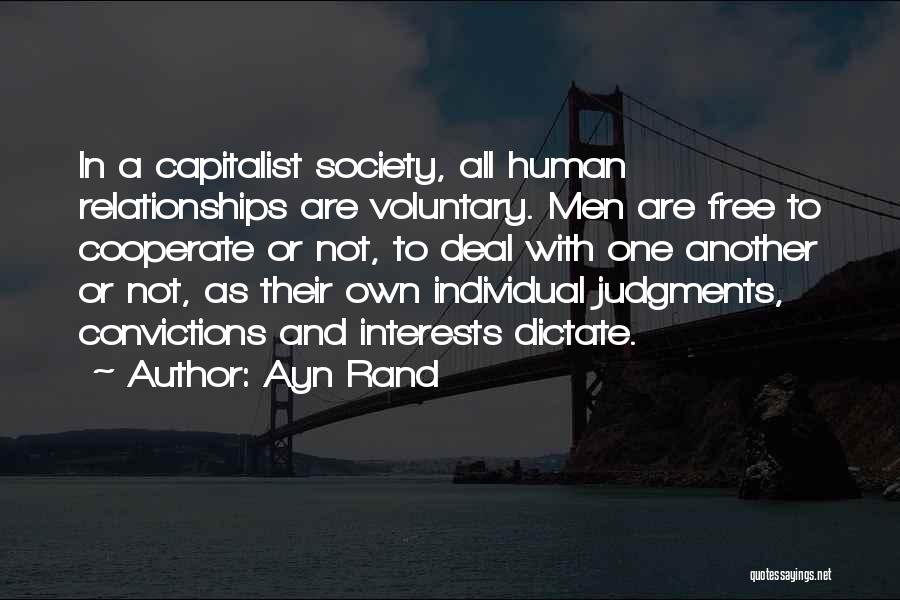 Ayn Rand Quotes: In A Capitalist Society, All Human Relationships Are Voluntary. Men Are Free To Cooperate Or Not, To Deal With One