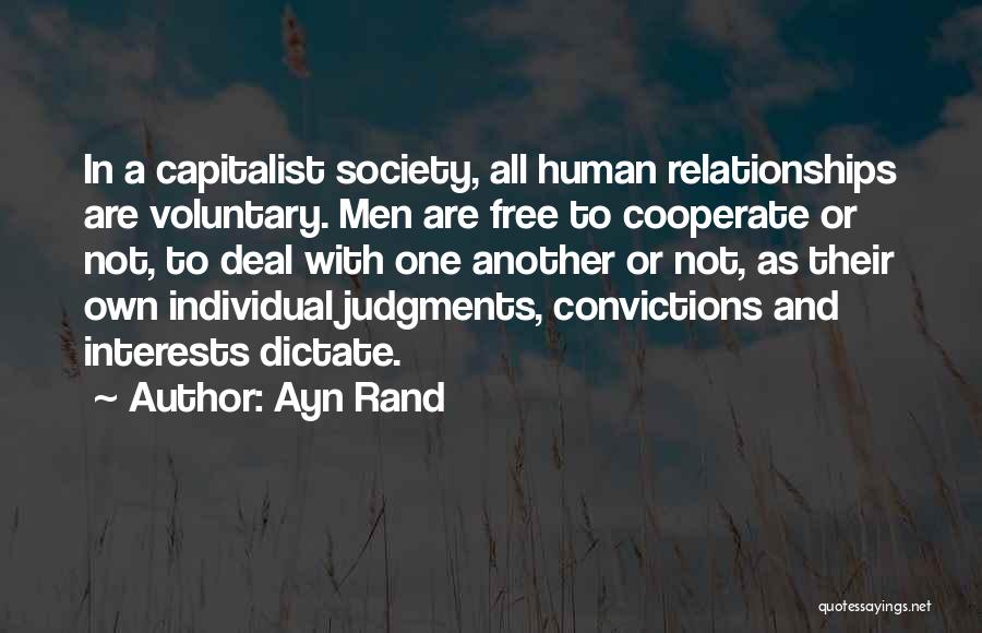 Ayn Rand Quotes: In A Capitalist Society, All Human Relationships Are Voluntary. Men Are Free To Cooperate Or Not, To Deal With One