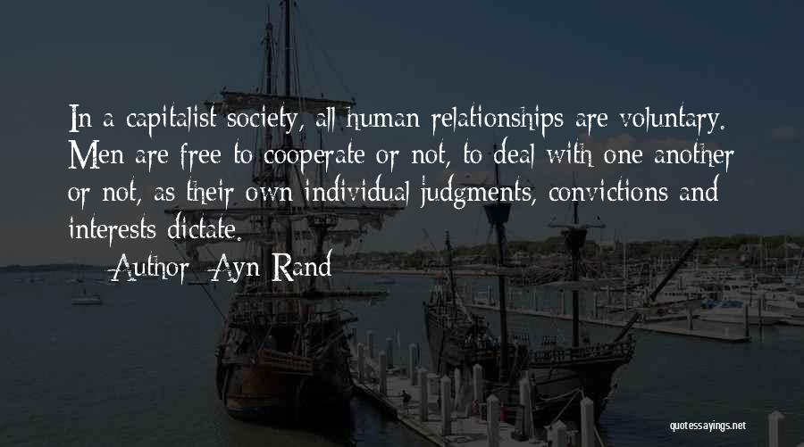 Ayn Rand Quotes: In A Capitalist Society, All Human Relationships Are Voluntary. Men Are Free To Cooperate Or Not, To Deal With One