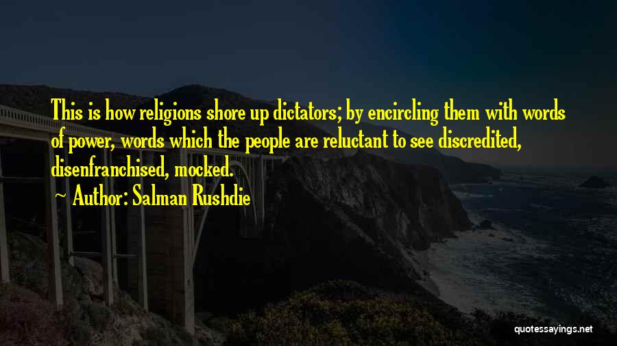 Salman Rushdie Quotes: This Is How Religions Shore Up Dictators; By Encircling Them With Words Of Power, Words Which The People Are Reluctant