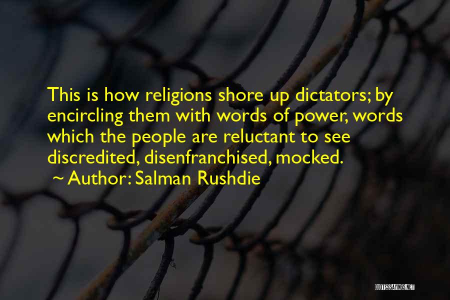 Salman Rushdie Quotes: This Is How Religions Shore Up Dictators; By Encircling Them With Words Of Power, Words Which The People Are Reluctant
