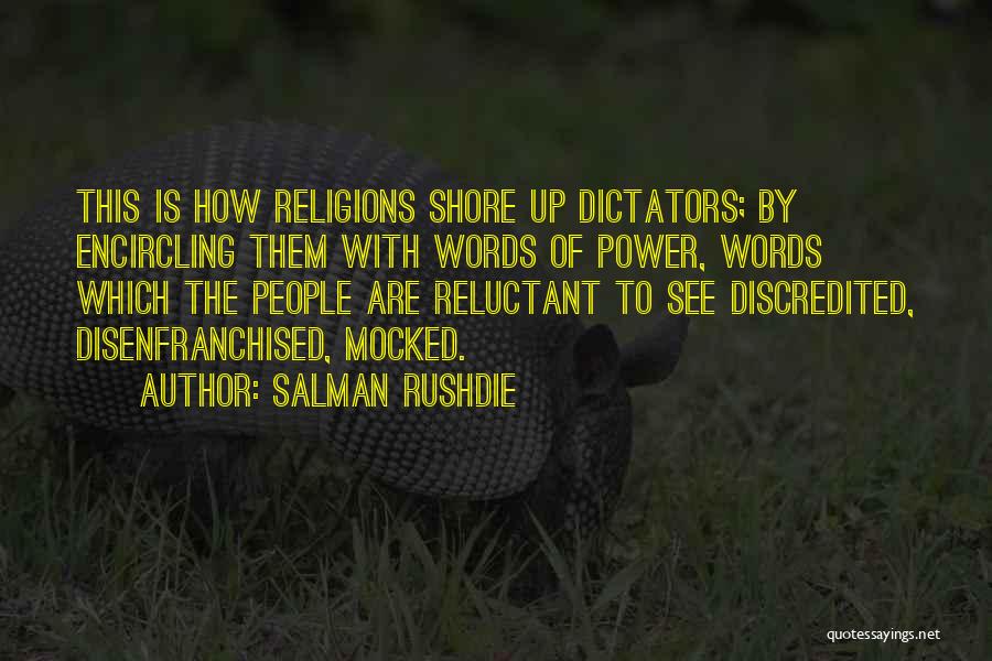 Salman Rushdie Quotes: This Is How Religions Shore Up Dictators; By Encircling Them With Words Of Power, Words Which The People Are Reluctant