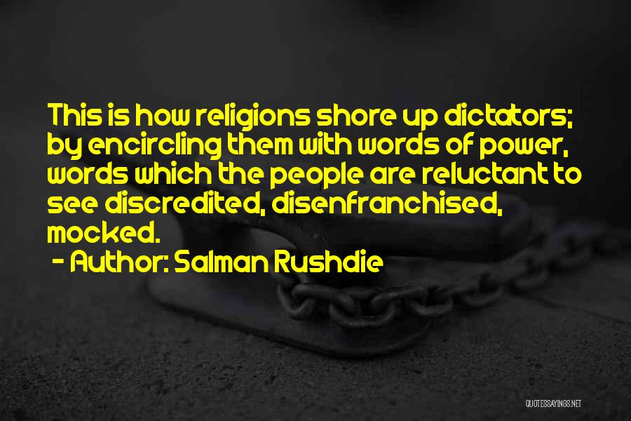 Salman Rushdie Quotes: This Is How Religions Shore Up Dictators; By Encircling Them With Words Of Power, Words Which The People Are Reluctant