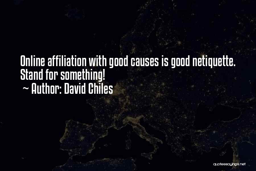 David Chiles Quotes: Online Affiliation With Good Causes Is Good Netiquette. Stand For Something!