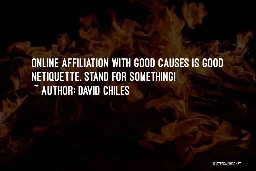 David Chiles Quotes: Online Affiliation With Good Causes Is Good Netiquette. Stand For Something!