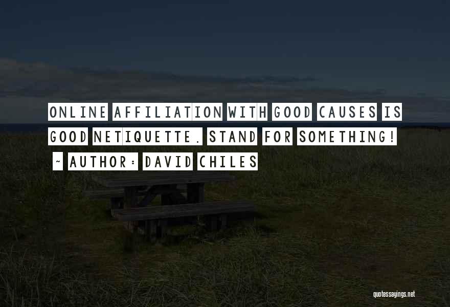 David Chiles Quotes: Online Affiliation With Good Causes Is Good Netiquette. Stand For Something!