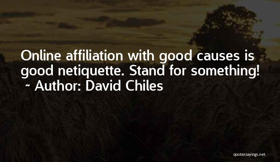 David Chiles Quotes: Online Affiliation With Good Causes Is Good Netiquette. Stand For Something!