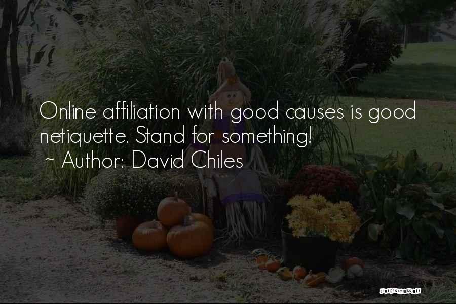 David Chiles Quotes: Online Affiliation With Good Causes Is Good Netiquette. Stand For Something!