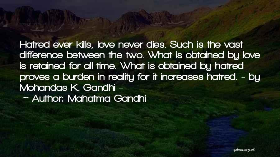Mahatma Gandhi Quotes: Hatred Ever Kills, Love Never Dies. Such Is The Vast Difference Between The Two. What Is Obtained By Love Is