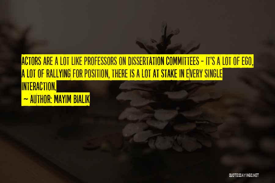 Mayim Bialik Quotes: Actors Are A Lot Like Professors On Dissertation Committees - It's A Lot Of Ego, A Lot Of Rallying For