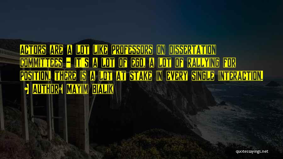 Mayim Bialik Quotes: Actors Are A Lot Like Professors On Dissertation Committees - It's A Lot Of Ego, A Lot Of Rallying For