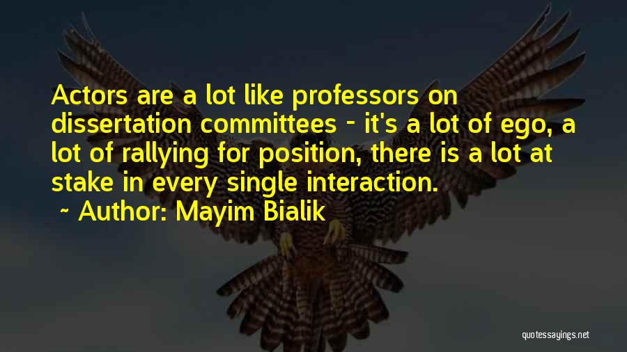 Mayim Bialik Quotes: Actors Are A Lot Like Professors On Dissertation Committees - It's A Lot Of Ego, A Lot Of Rallying For