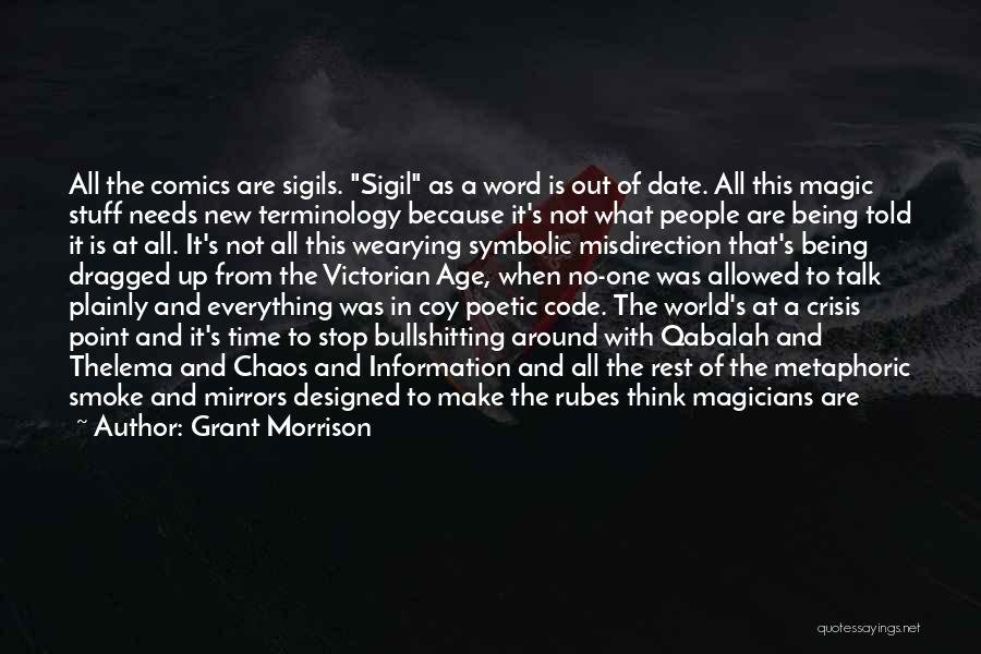 Grant Morrison Quotes: All The Comics Are Sigils. Sigil As A Word Is Out Of Date. All This Magic Stuff Needs New Terminology